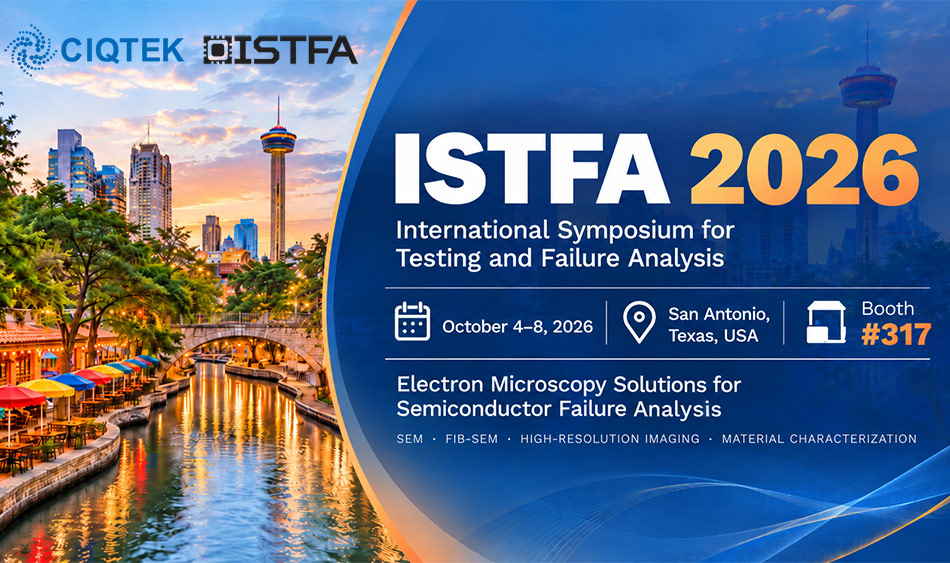 CIQTEK تنضم إلى مؤتمر ISTFA 2026 في الولايات المتحدة الأمريكية بحلول المجهر الإلكتروني لتحليل الفشل